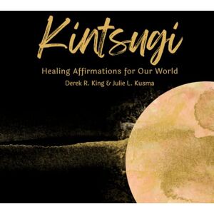 Kusma, Julie L. Kintsugi: Healing Affirmations for Our World (Enlightenment) Kusma, Julie L. Kintsugi: Healing Affirmations for Our World (Enlightenment)