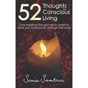 Samtani, Sonia 52 Thoughts For Conscious Living: One inspiring thought each week to lead you consciously through the year Samtani, Sonia 52 Thoughts For Conscious Living: One inspiring thought each week to lead you consciously through the year