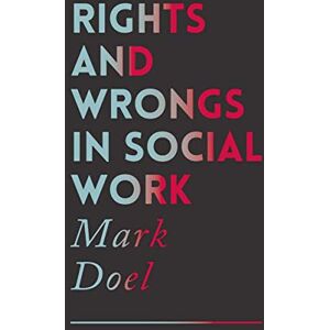 Doel, Mark Rights and Wrongs in Social Work: Ethical and Practice Dilemmas Doel, Mark Rights and Wrongs in Social Work: Ethical and Practice Dilemmas