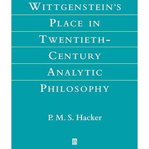 Hacker, Hacker Wittgenstein's Place in Twentieth-Century Analytic Philosophy Hacker, Hacker Wittgenstein's Place in Twentieth-Century Analytic Philosophy