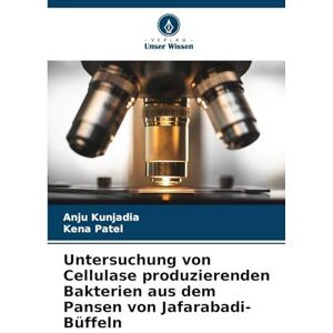 Kunjadia, Anju Untersuchung von Cellulase produzierenden Bakterien aus dem Pansen von Jafarabadi-Büffeln Kunjadia, Anju Untersuchung von Cellulase produzierenden Bakterien aus dem Pansen von Jafarabadi-Büffeln