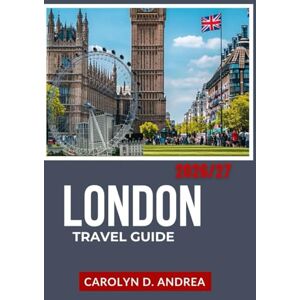 Andrea, Carolyn D. London Travel Guide 2026/27: Explore England’s Capital with Maps, Local Tips, History, Family-Friendly Spots & Smart Itineraries (Practical City Family & solo Guidebooks 2025/2026) Andrea, Carolyn D. London Travel Guide 2026/27: Explore England’s Capital with Maps, Local Tips, History, Family-Friendly Spots & Smart Itineraries (Practical City Family & solo Guidebooks 2025/2026)