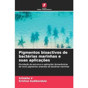 V, Srilekha Pigmentos bioactivos de bactérias marinhas e suas aplicações: Elucidação da estrutura e aplicações farmacêuticas de novos pigmentos amarelos de bactérias marinhas V, Srilekha Pigmentos bioactivos de bactérias marinhas e suas aplicações: Elucidação da estrutura e aplicações farmacêuticas de novos pigmentos amarelos de bactérias marinhas