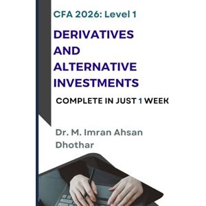 Ahsan, M. Imran CFA level 1: Derivatives and Alternative Investments: Complete in one week Ahsan, M. Imran CFA level 1: Derivatives and Alternative Investments: Complete in one week
