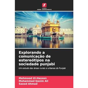 Ul-Hassan, Mehmood Explorando a comunicação de estereótipos na sociedade punjabi: Um estudo das áreas rurais e urbanas do Punjab Ul-Hassan, Mehmood Explorando a comunicação de estereótipos na sociedade punjabi: Um estudo das áreas rurais e urbanas do Punjab