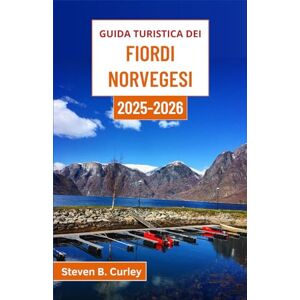 B. Curley, Steven Guida turistica dei fiordi norvegesi 2025-2026: Esplorare i paesaggi emozionanti e le tradizioni senza tempo di una terra scolpita dal ghiaccio e dal mare B. Curley, Steven Guida turistica dei fiordi norvegesi 2025-2026: Esplorare i paesaggi emozionanti e le tradizioni senza tempo di una terra scolpita dal ghiaccio e dal mare