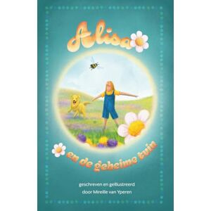 van Yperen, Mireille Alisa en de geheime tuin (De avonturen van Alisa) van Yperen, Mireille Alisa en de geheime tuin (De avonturen van Alisa)