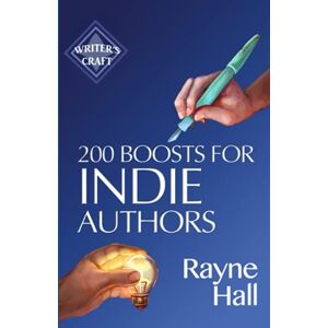 Hall, Rayne 200 Boosts for Indie Authors: Empowering Inspiration and Practical Advice: 36 (Writer's Craft) Hall, Rayne 200 Boosts for Indie Authors: Empowering Inspiration and Practical Advice: 36 (Writer's Craft)