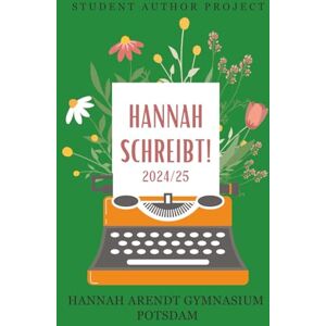 Potsdam, Hannah Arendt Gymnasium Hannah Schreibt! 2024/25 Potsdam, Hannah Arendt Gymnasium Hannah Schreibt! 2024/25