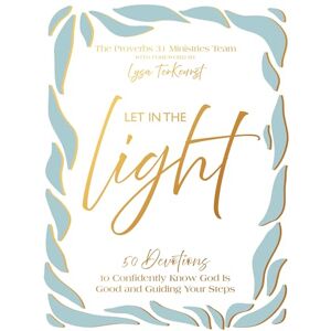 Proverbs 31 Ministries Let In the Light: 50 Devotions to Confidently Know God Is Good and Guiding Your Steps – A Daily Devotional for Advent and Christmas Proverbs 31 Ministries Let In the Light: 50 Devotions to Confidently Know God Is Good and Guiding Your Steps – A Daily Devotional for Advent and Christmas