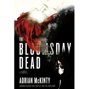 McKinty, Adrian The Bloomsday Dead: A Novel McKinty, Adrian The Bloomsday Dead: A Novel