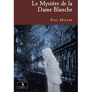 Halter, Paul Le Mystère de la Dame Blanche Halter, Paul Le Mystère de la Dame Blanche
