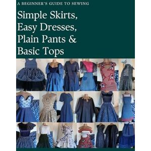 Judge, OPM Simple Skirts,Easy Dresses, Plain Pants And Basic Bodices: A Beginner’s Guide To Sewing Judge, OPM Simple Skirts,Easy Dresses, Plain Pants And Basic Bodices: A Beginner’s Guide To Sewing