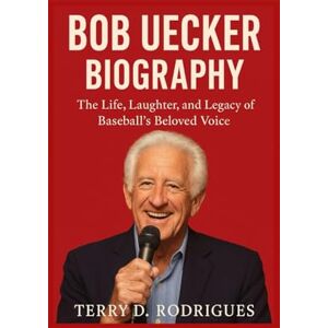 D. Rodrigues, Terry BOB UECKER BIOGRAPHY: The Life, Laughter, and Legacy of Baseball’s Beloved Voice (TRENDS HUBS) D. Rodrigues, Terry BOB UECKER BIOGRAPHY: The Life, Laughter, and Legacy of Baseball’s Beloved Voice (TRENDS HUBS)