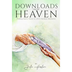 HASLEM, JULIE Downloads From Heaven: Finding God's Voice in Life's Hardest Moments HASLEM, JULIE Downloads From Heaven: Finding God's Voice in Life's Hardest Moments