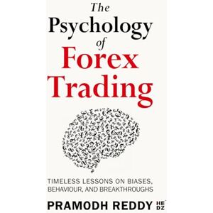 Pramodh Reddy The Psychology of Forex Trading: Timeless Lessons on Biases, Behaviour, and Breakthroughs (HEDZ Forex Trilogy) Pramodh Reddy The Psychology of Forex Trading: Timeless Lessons on Biases, Behaviour, and Breakthroughs (HEDZ Forex Trilogy)