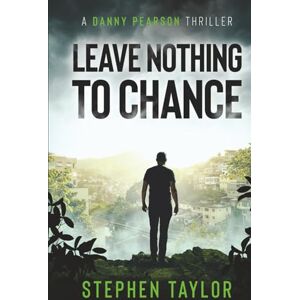 Taylor Leave Nothing To Chance (The Danny Pearson Thriller Series) Taylor Leave Nothing To Chance (The Danny Pearson Thriller Series)