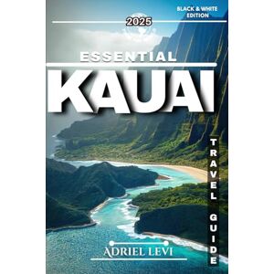Levi, Adriel ESSENTIAL KAUAI TRAVEL GUIDE: A Traveler’s Guide to Kauai’s Iconic Landscapes, Thrilling Activities, and Local Culture in 2025 Levi, Adriel ESSENTIAL KAUAI TRAVEL GUIDE: A Traveler’s Guide to Kauai’s Iconic Landscapes, Thrilling Activities, and Local Culture in 2025