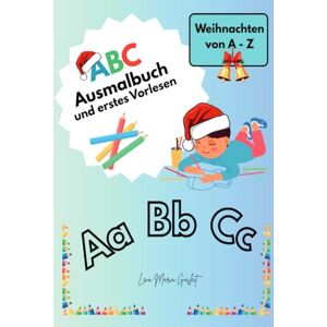 Gasleit, Lena Maria ABC Ausmalbuch und erstes Vorlesen: Weihnachten von A bis Z Gasleit, Lena Maria ABC Ausmalbuch und erstes Vorlesen: Weihnachten von A bis Z