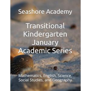 Academy, Seashore Seashore Academy January Academic Series for Transitional Kindergarten (Seashore Academy Academic Series for Transitional Kindergarten) Academy, Seashore Seashore Academy January Academic Series for Transitional Kindergarten (Seashore Academy Academic Series for Transitional Kindergarten)