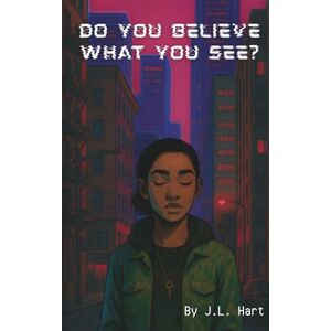 Hart, J.L. Do You Believe What You See? Hart, J.L. Do You Believe What You See?