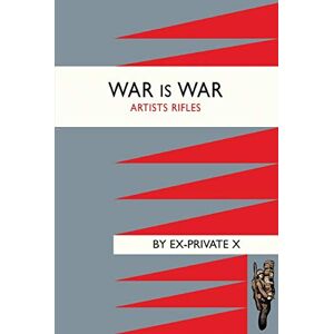 Burrage, Alfred McClelland War Is War (1/28Th London Regiment ,Artists Rifles): War Is War (1/28Th London Regiment ,Artists Rifles) Burrage, Alfred McClelland War Is War (1/28Th London Regiment ,Artists Rifles): War Is War (1/28Th London Regiment ,Artists Rifles)