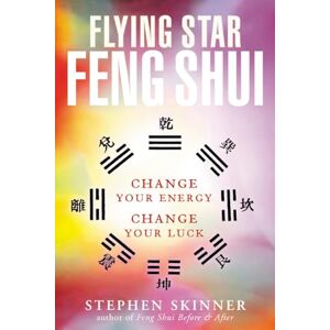 Skinner, Stephen Flying Star Feng Shui: Change your Energy; Change your Luck Skinner, Stephen Flying Star Feng Shui: Change your Energy; Change your Luck