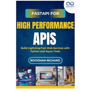 RICHARD, BOOZMAN FastAPI for HighPerformance APIs: Build Lightning-Fast Web Services with Python and Async Tools RICHARD, BOOZMAN FastAPI for HighPerformance APIs: Build Lightning-Fast Web Services with Python and Async Tools