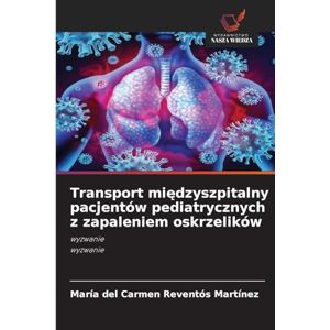 Reventós Martínez, María del Carmen Transport międzyszpitalny pacjentów pediatrycznych z zapaleniem oskrzelików: wyzwaniewyzwanie Reventós Martínez, María del Carmen Transport międzyszpitalny pacjentów pediatrycznych z zapaleniem oskrzelików: wyzwaniewyzwanie
