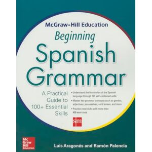 Aragones, Luis McGraw-Hill Education Beginning Spanish Grammar: A Practical Guide to 100+ Essential Skills (NTC FOREIGN LANGUAGE) Aragones, Luis McGraw-Hill Education Beginning Spanish Grammar: A Practical Guide to 100+ Essential Skills (NTC FOREIGN LANGUAGE)