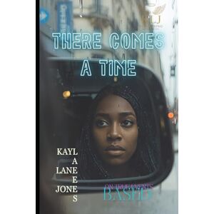 Jones, Kayla Lanee There Comes a Time: Based on True Events Jones, Kayla Lanee There Comes a Time: Based on True Events