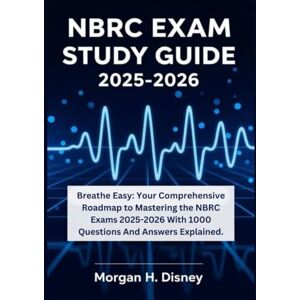 Disney NBRC Exam Study Guide 2025-2026: Breathe Easy: Your Comprehensive Roadmap to Mastering the NBRC Exams 2025-2026 With 1000 Questions And Answers Explained Disney NBRC Exam Study Guide 2025-2026: Breathe Easy: Your Comprehensive Roadmap to Mastering the NBRC Exams 2025-2026 With 1000 Questions And Answers Explained