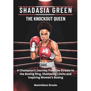 Brooks, Maximiliano SHADASIA GREEN : The Knockout Queen: A Champion’s Journey from the Streets to the Boxing Ring, Shattering Limits and Inspiring Women’s Boxing ... THE TOP AMERICAN FEMALES BOXERS OF 2025) Brooks, Maximiliano SHADASIA GREEN : The Knockout Queen: A Champion’s Journey from the Streets to the Boxing Ring, Shattering Limits and Inspiring Women’s Boxing ... THE TOP AMERICAN FEMALES BOXERS OF 2025)