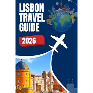 Ezell, Tracy R. Lisbon Travel Guide 2026: Portugal’s Enchanting Capital Packed with Hidden Gems, Day Trips, Culinary Highlights, Insider Tips & Scenic Adventures Ezell, Tracy R. Lisbon Travel Guide 2026: Portugal’s Enchanting Capital Packed with Hidden Gems, Day Trips, Culinary Highlights, Insider Tips & Scenic Adventures