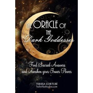 Cortubí, Teresa The oracle of the Dark Goddesses: Find Sacred Answers and Awaken your Inner Power: 9 Cortubí, Teresa The oracle of the Dark Goddesses: Find Sacred Answers and Awaken your Inner Power: 9