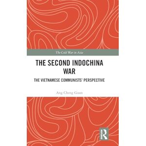 Cheng Guan, Ang The Second Indochina War: The Vietnamese Communists’ Perspective (The Cold War in Asia) Cheng Guan, Ang The Second Indochina War: The Vietnamese Communists’ Perspective (The Cold War in Asia)