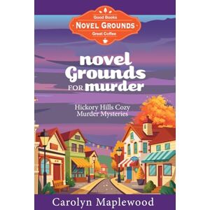 Maplewood, Carolyn Novel Grounds for Murder: Hickory Hills Cozy Murder Mysteries Maplewood, Carolyn Novel Grounds for Murder: Hickory Hills Cozy Murder Mysteries