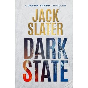 Slater, Jack Dark State (Jason Trapp Thrillers) Slater, Jack Dark State (Jason Trapp Thrillers)