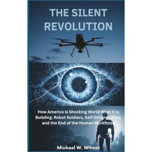 W. Wilmot, Michael THE SILENT REVOLUTION: How America Is Shocking the World With What It Is Building W. Wilmot, Michael THE SILENT REVOLUTION: How America Is Shocking the World With What It Is Building