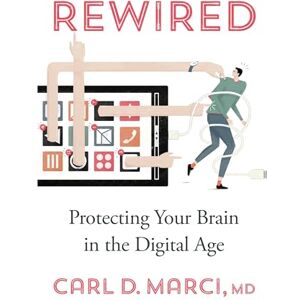 Marci Rewired: Protecting Your Brain in the Digital Age Marci Rewired: Protecting Your Brain in the Digital Age