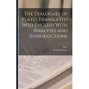 Plato The Dialogues of , Translated Into English With Analyses and Introductions Plato The Dialogues of , Translated Into English With Analyses and Introductions
