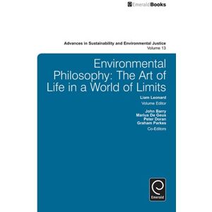 Emerald Group Publishing Limited Environmental Philosophy: The Art of Life in A World of Limits (Advances in Sustainability and Environmental Justice Book 13) Emerald Group Publishing Limited Environmental Philosophy: The Art of Life in A World of Limits (Advances in Sustainability and Environmental Justice Book 13)