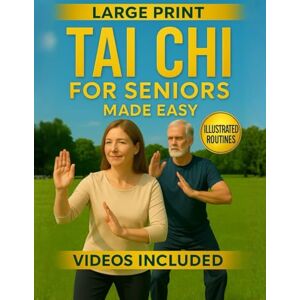 Kain, Hiro Tai Chi for Seniors Made Easy: Illustrated Routines & Video Tutorial to Move with Joy – Step-by-Step Exercises to Boost Mobility, Balance, and Daily Confidence Kain, Hiro Tai Chi for Seniors Made Easy: Illustrated Routines & Video Tutorial to Move with Joy – Step-by-Step Exercises to Boost Mobility, Balance, and Daily Confidence