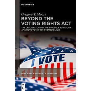 De Gruyter Beyond the Voting Rights Act: The Untold Story of the Struggle to Reform America's Voter Registration Laws (Democracy in Times of Upheaval Book 2) De Gruyter Beyond the Voting Rights Act: The Untold Story of the Struggle to Reform America's Voter Registration Laws (Democracy in Times of Upheaval Book 2)