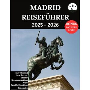 Lucio, Ruby B. Madrid Reiseführer 2025-2026: Ihr aktualisierter Begleiter für unvergessliche Abenteuer und authentische Erlebnisse Entdecken Sie versteckte Schätze, lokale Kultur, Neuestes Lucio, Ruby B. Madrid Reiseführer 2025-2026: Ihr aktualisierter Begleiter für unvergessliche Abenteuer und authentische Erlebnisse Entdecken Sie versteckte Schätze, lokale Kultur, Neuestes