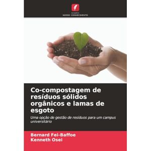Fei-Baffoe, Bernard Co-compostagem de resíduos sólidos orgânicos e lamas de esgoto: Uma opção de gestão de resíduos para um campus universitário Fei-Baffoe, Bernard Co-compostagem de resíduos sólidos orgânicos e lamas de esgoto: Uma opção de gestão de resíduos para um campus universitário