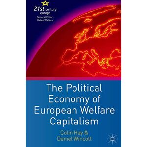 Hay, C. The Political Economy of European Welfare Capitalism: 11 (21st Century Europe) Hay, C. The Political Economy of European Welfare Capitalism: 11 (21st Century Europe)
