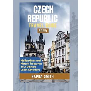 Smith, Rapha Czech Republic Travel Guides 2024: Hidden Gems and Historic Treasures, your Ultimate Czech Adventure (Rapha Smith's Modern Explorer Guidebook) Smith, Rapha Czech Republic Travel Guides 2024: Hidden Gems and Historic Treasures, your Ultimate Czech Adventure (Rapha Smith's Modern Explorer Guidebook)
