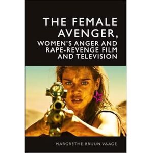 Margrethe Bruun Vaage The Female Avenger in Film and Television: Rape-Revenge and Women's Anger Margrethe Bruun Vaage The Female Avenger in Film and Television: Rape-Revenge and Women's Anger