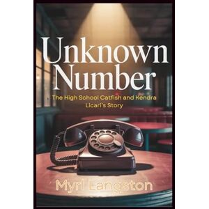 Langston, Myrl Unknown Number: The High School Catfish and Kendra Licari’s Story Langston, Myrl Unknown Number: The High School Catfish and Kendra Licari’s Story